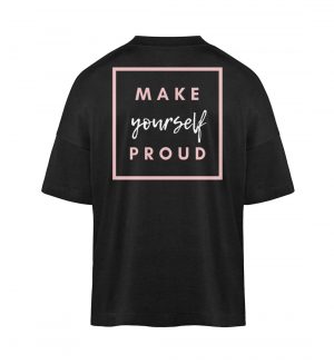 Make yourself proud - Organic Oversized Shirt ST/ST-16